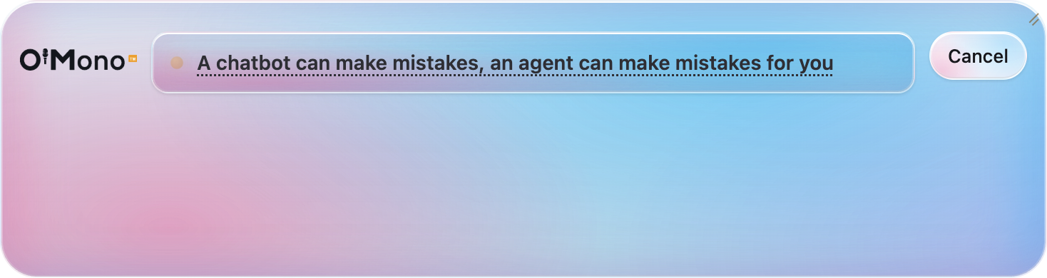 The O'Mono input bar while writing, carrying the rotating lesson hook 'A chatbot can make mistakes, an agent can make mistakes for you,' with a single Cancel control at the right