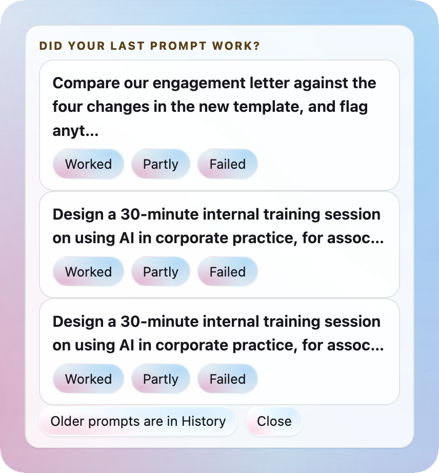 The 'Did your last prompt work?' screen listing three prompts awaiting an answer, each truncated to its opening line and carrying Worked, Partly and Failed controls, above a note that older prompts are in History and a Close control